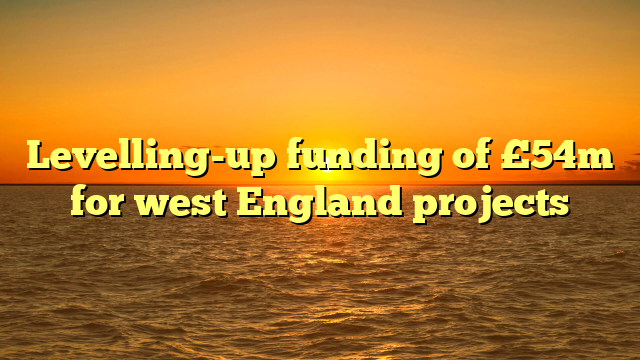 Levelling-up funding of £54m for west England projects