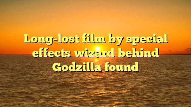 Long-lost film by special effects wizard behind Godzilla found