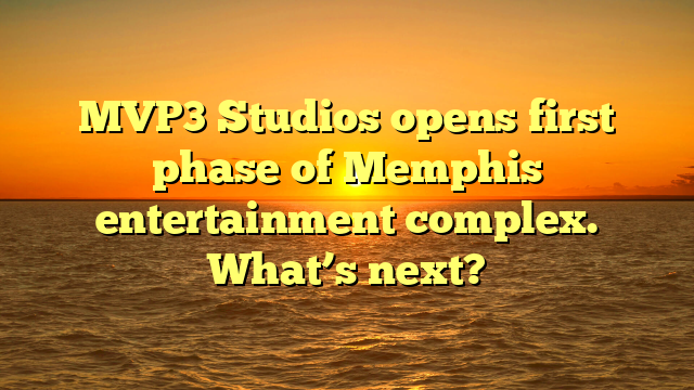 MVP3 Studios opens first phase of Memphis entertainment complex. What’s next?