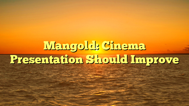 Mangold: Cinema Presentation Should Improve