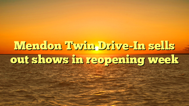 Mendon Twin Drive-In sells out shows in reopening week