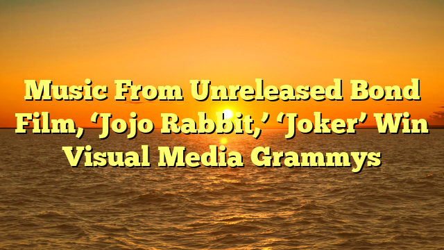 Music From Unreleased Bond Film, ‘Jojo Rabbit,’ ‘Joker’ Win Visual Media Grammys