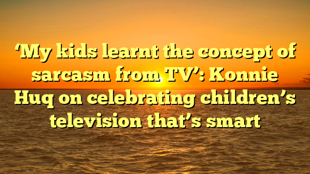 ‘My kids learnt the concept of sarcasm from TV’: Konnie Huq on celebrating children’s television that’s smart