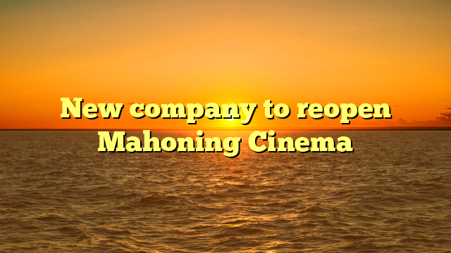 New company to reopen Mahoning Cinema