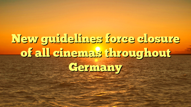 New guidelines force closure of all cinemas throughout Germany