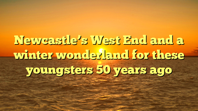 Newcastle’s West End and a winter wonderland for these youngsters 50 years ago