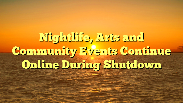 Nightlife, Arts and Community Events Continue Online During Shutdown