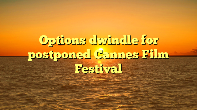 Options dwindle for postponed Cannes Film Festival