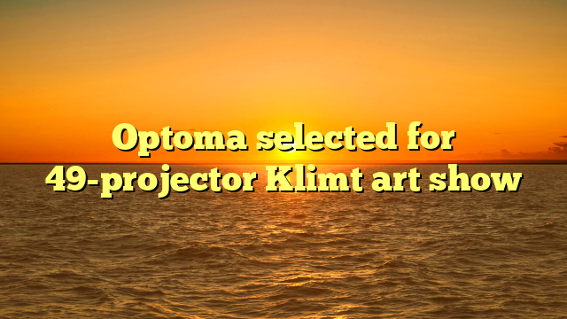Optoma selected for 49-projector Klimt art show