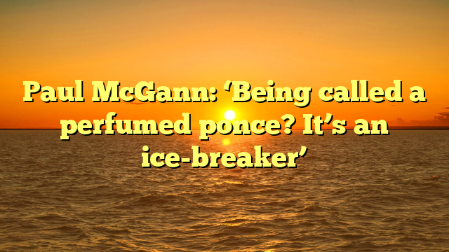 Paul McGann: ‘Being called a perfumed ponce? It’s an ice-breaker’