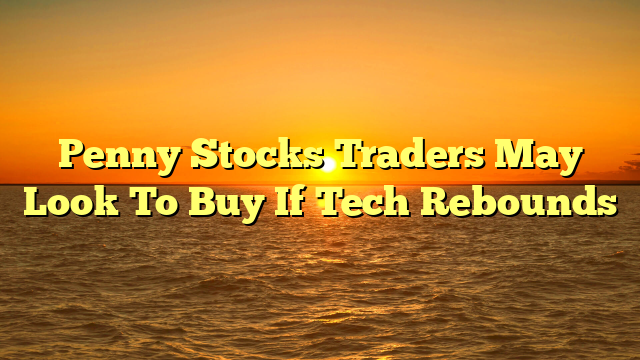 Penny Stocks Traders May Look To Buy If Tech Rebounds