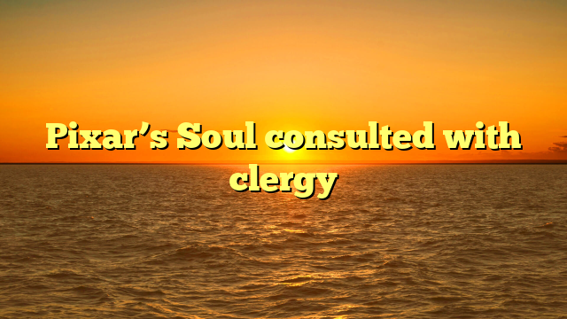 Pixar’s Soul consulted with clergy