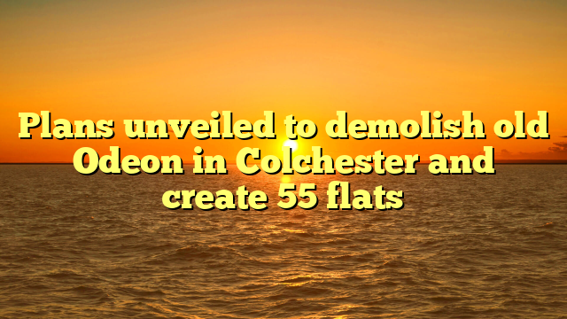 Plans unveiled to demolish old Odeon in Colchester and create 55 flats