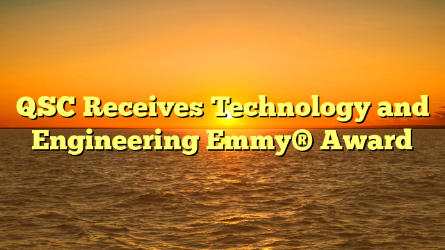 QSC Receives Technology and Engineering Emmy® Award