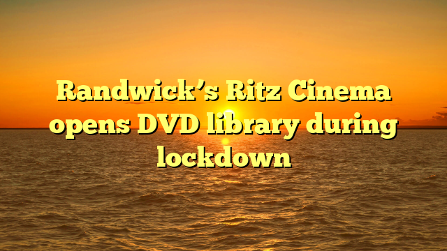 Randwick’s Ritz Cinema opens DVD library during lockdown