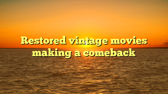 Restored vintage movies making a comeback