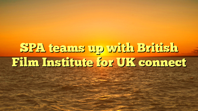 SPA teams up with British Film Institute for UK connect