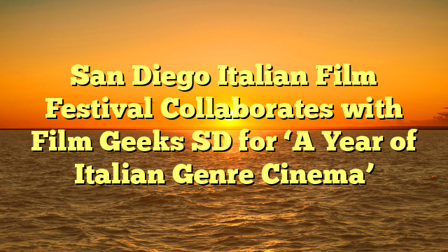 San Diego Italian Film Festival Collaborates with Film Geeks SD for ‘A Year of Italian Genre Cinema’
