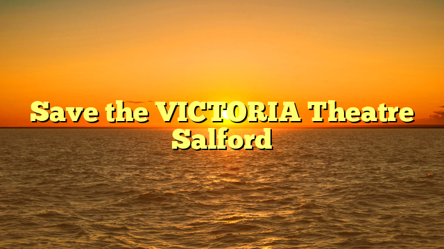 Save the VICTORIA Theatre Salford