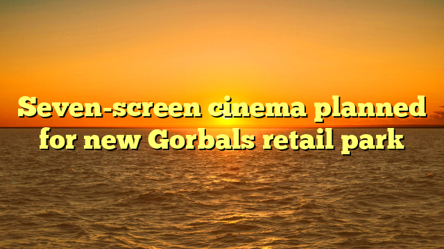 Seven-screen cinema planned for new Gorbals retail park