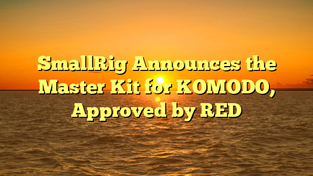 SmallRig Announces the Master Kit for KOMODO, Approved by RED