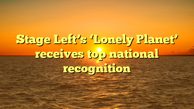 Stage Left’s ‘Lonely Planet’ receives top national recognition