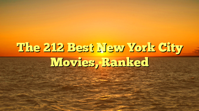 The 212 Best New York City Movies, Ranked