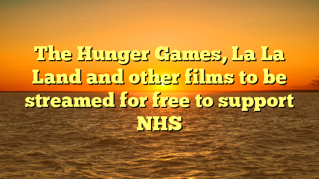 The Hunger Games, La La Land and other films to be streamed for free to support NHS