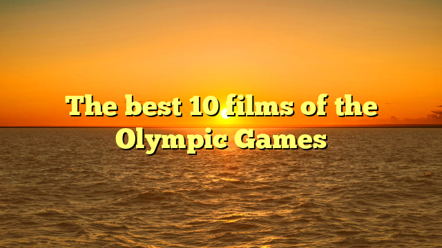 The best 10 films of the Olympic Games