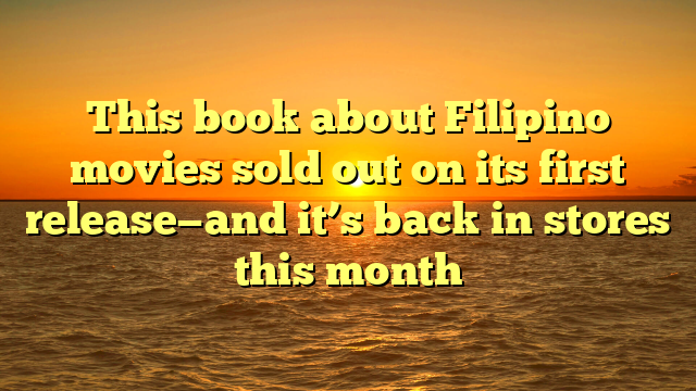 This book about Filipino movies sold out on its first release—and it’s back in stores this month