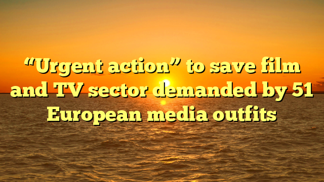 “Urgent action” to save film and TV sector demanded by 51 European media outfits