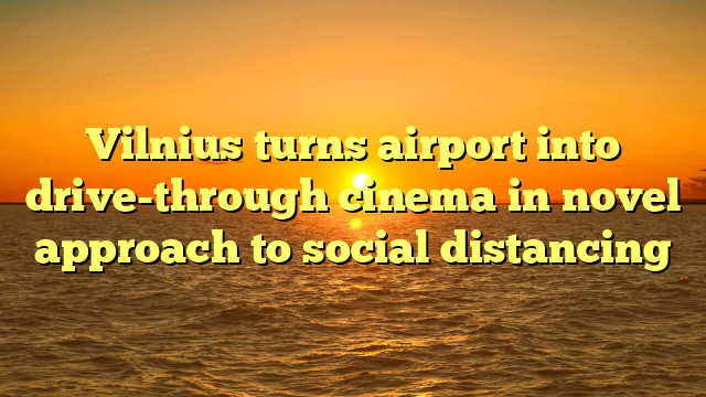 Vilnius turns airport into drive-through cinema in novel approach to social distancing