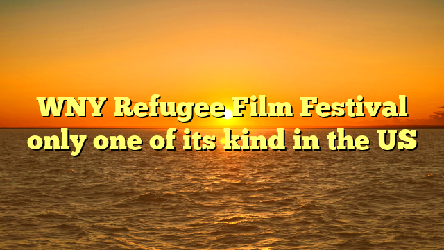 WNY Refugee Film Festival only one of its kind in the US