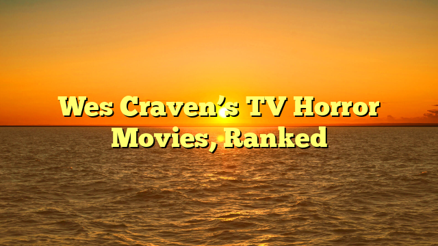 Wes Craven’s TV Horror Movies, Ranked