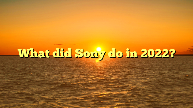 What did Sony do in 2022?