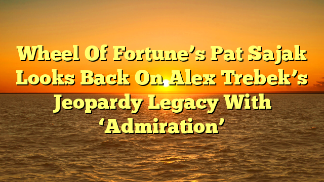 Wheel Of Fortune’s Pat Sajak Looks Back On Alex Trebek’s Jeopardy Legacy With ‘Admiration’