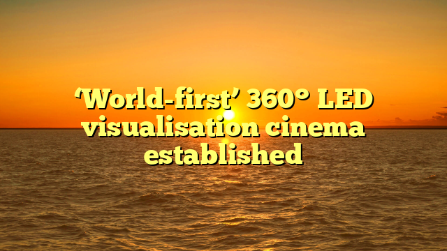 ‘World-first’ 360° LED visualisation cinema established