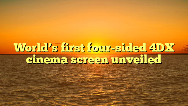 World’s first four-sided 4DX cinema screen unveiled