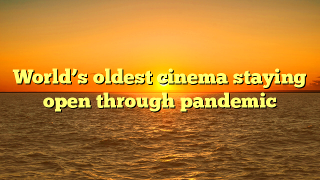 World’s oldest cinema staying open through pandemic