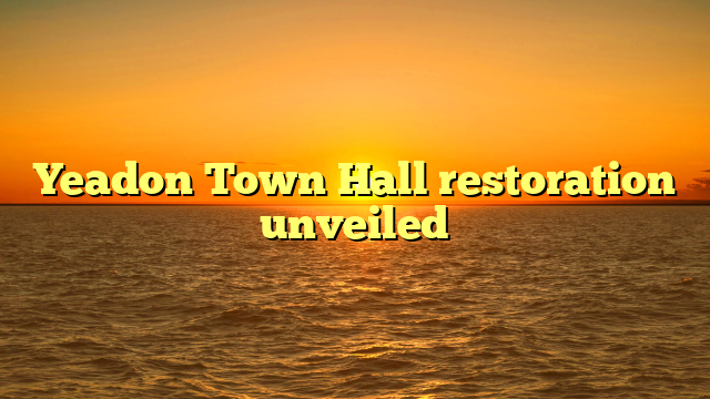 Yeadon Town Hall restoration unveiled